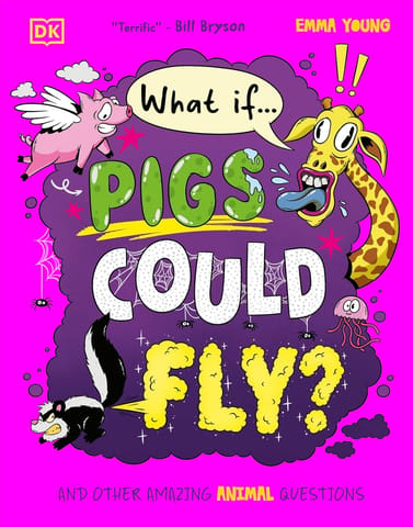 What If... Pigs Could Fly? And Other Amazing Animal Questions