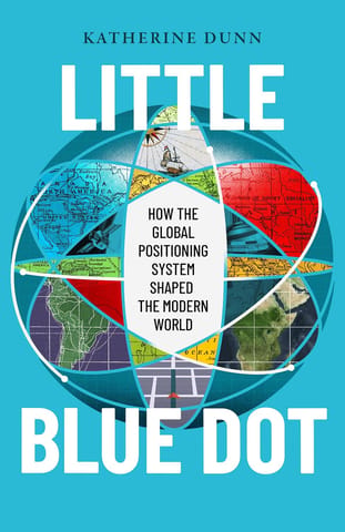 Little Blue Dot How The Global Positioning System Shaped The Modern World