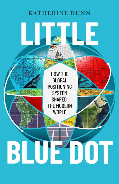 Little Blue Dot How The Global Positioning System Shaped The Modern World
