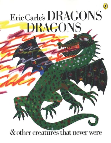 Eric Carles Dragons, Dragons & Other Creatures That Never Were