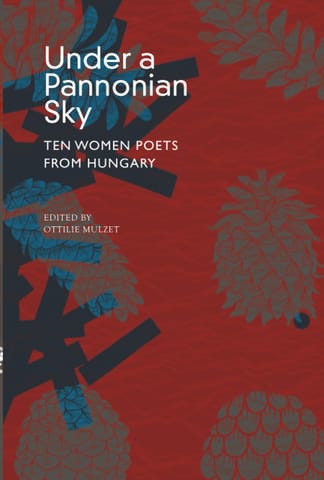 Under A Pannonian Sky Ten Women Poets From Hungary (the Hungarian List)
