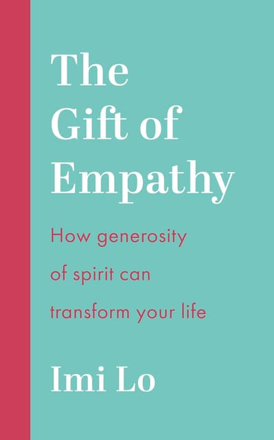 The Gift Of Empathy How Generosity Of Spirit Can Transform Your Life