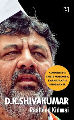 D K Shivakumar Congresss Crisis Manager, Karnatakas Kingmaker
