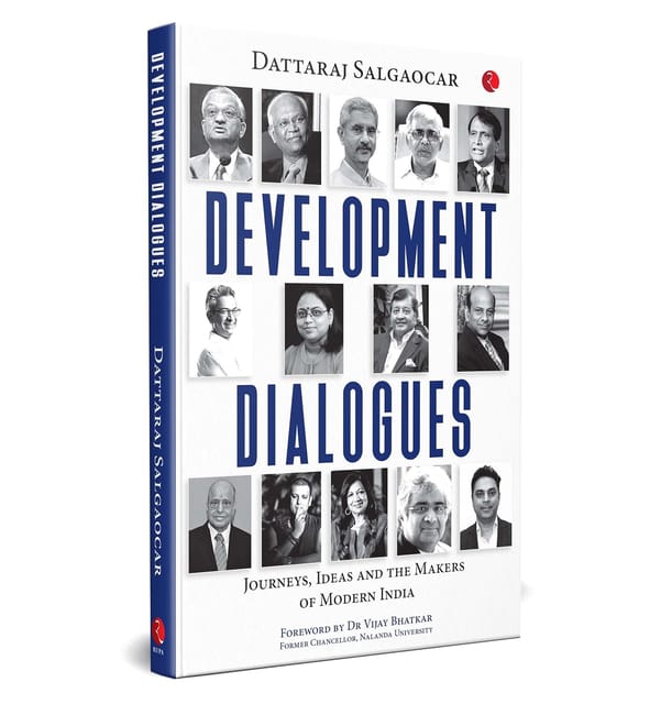 Development Dialogues Journeys, Ideas, And The Makers Of Modern India