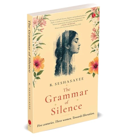 The Grammar Of Silence Five Centuries. Three Women. Towards Liberation.
