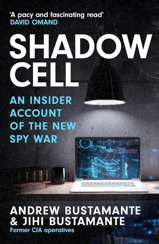 Shadow Cell An Explosive Insider Account Of The Worlds New Spy War