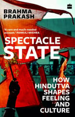 Spectacle State How Hindutva Shapes Feeling And Culture