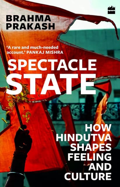 Spectacle State How Hindutva Shapes Feeling And Culture