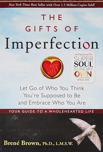 The Gifts Of Imperfection Let Go Of Who You Think You Are Supposed To Be And Embrace Who You Are