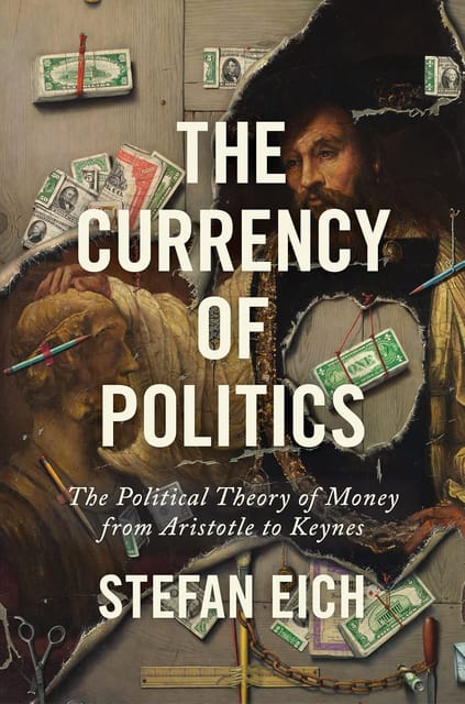 The Currency Of Politics The Political Theory Of Money From Aristotle To Keynes