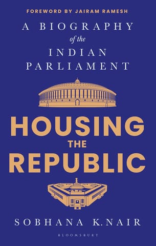 Housing The Republic A Biography Of The Indian Parliament