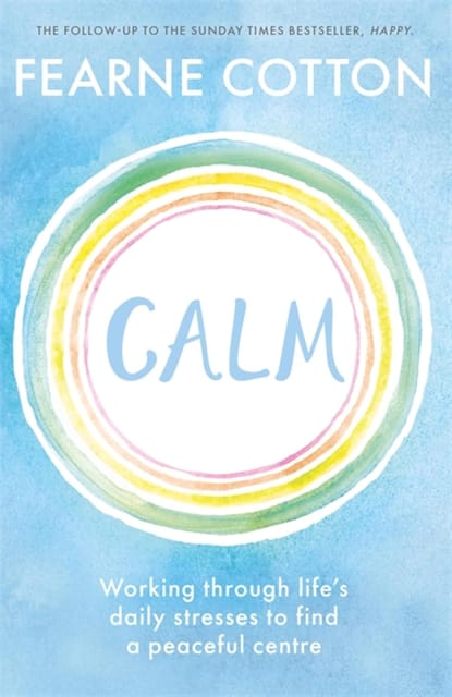 Calm Working Through Lifes Daily Stresses To Find A Peaceful Centre