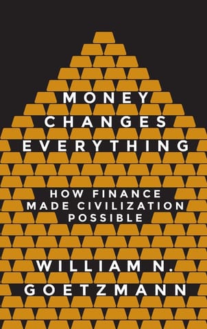 Money Changes Everything How Finance Made Civilization Possible