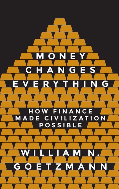 Money Changes Everything How Finance Made Civilization Possible