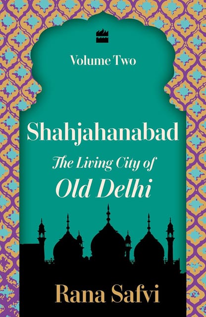 Shahjahanabad The Living City Of Old Delhi Volume Two