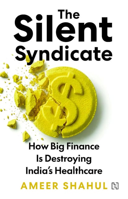 The Silent Syndicate How Big Finance Is Destroying Indias Healthcare