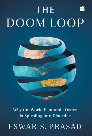 The Doom Loop Why The World Economic Order Is Spiraling Into Disorder