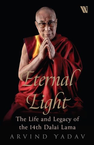 Eternal Light The Life And Legacy Of The 14th Dalai Lama