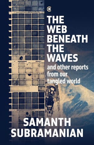 The Web Beneath The Waves And Other Reports From Our Tangled World