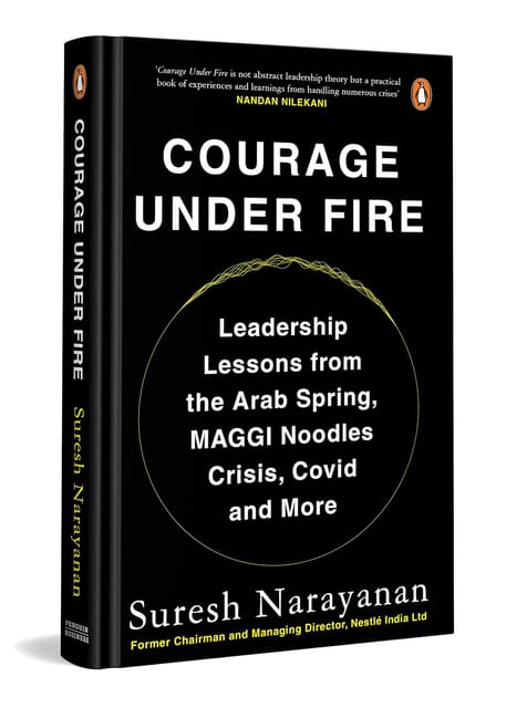 Courage Under Fire Leadership Lessons From The Arab Spring, Maggi Crisis, Covid & More