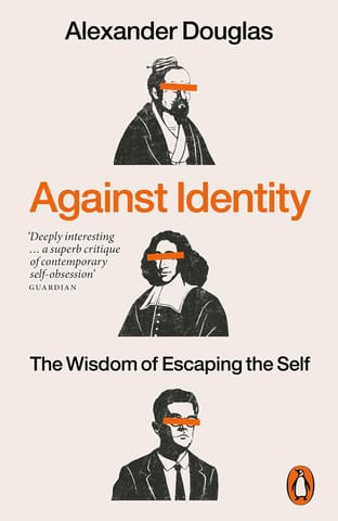 Against Identity The Wisdom Of Escaping The Self
