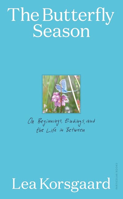 The Butterfly Season On Beginnings, Endings, And The Life In Between