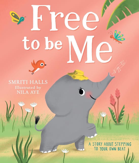 Free To Be Me! A Heart-warming Illustrated Picture Book, Perfect For Kids Aged 3+