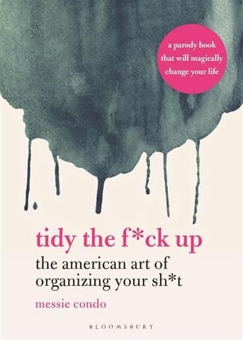 Tidy The F*ck Up The American Art Of Organizing Your Sh*t
