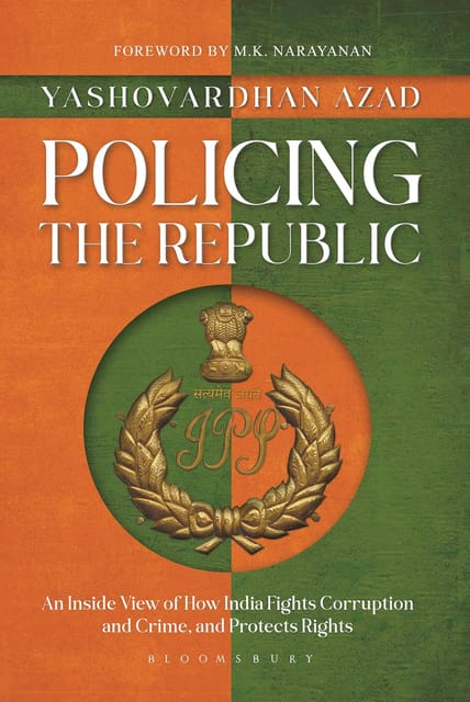 Policing The Republic An Inside View Of How India Fights Corruption And Crime, And Protects Rights
