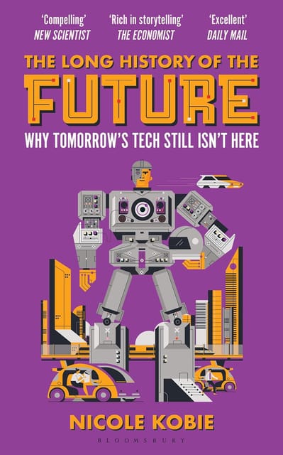 The Long History Of The Future Why Tomorrows Technology Still Isnt Here