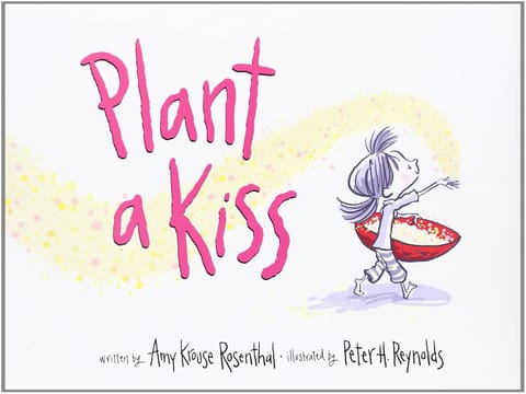 Plant A Kiss A Picture Book Celebrating Love And Kindness For Kids (ages 4-8)