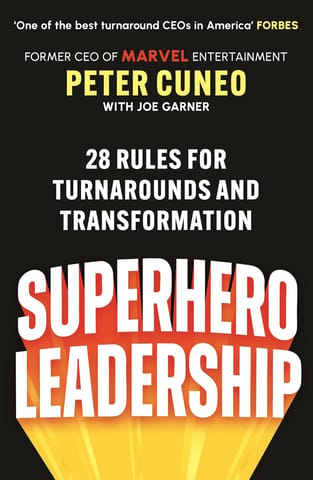 Superhero Leadership 28 Rules For Turnarounds And Transformation