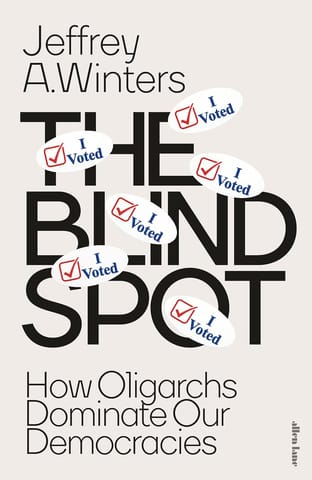 The Blind Spot How Oligarchs Dominate Our Democracies