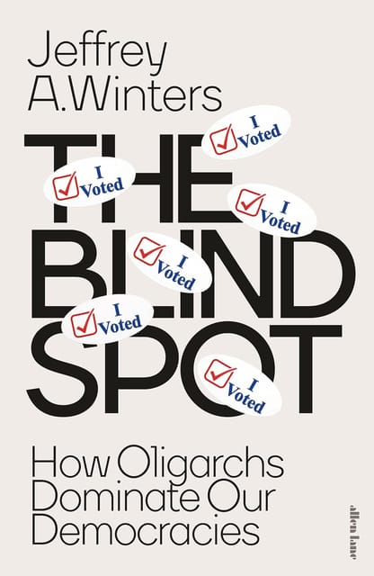 The Blind Spot How Oligarchs Dominate Our Democracies