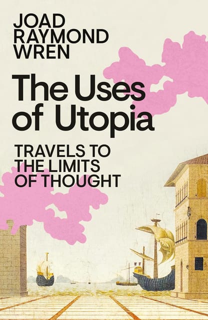 The Uses Of Utopia Travels To The Limits Of Thought