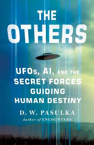 The Others Ufos, Ai, And The Secret Forces Guiding Human Destiny