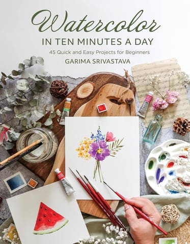 Watercolor In 10 Minutes A Day 45 Quick And Easy Projects For Beginners