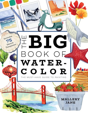 The Big Book Of Watercolor The Must-have Guide To Painting The Must-have Guide To Painting
