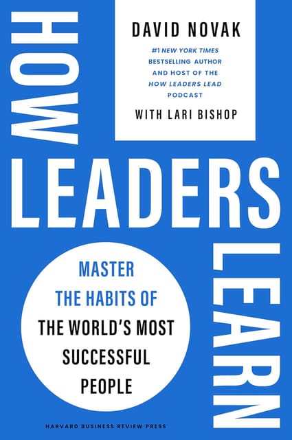 How Leaders Learn Master The Habits Of The Worlds Most Successful People