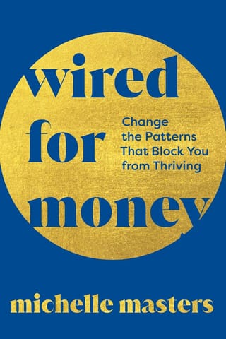 Wired For Money Change The Patterns That Block You From Thriving