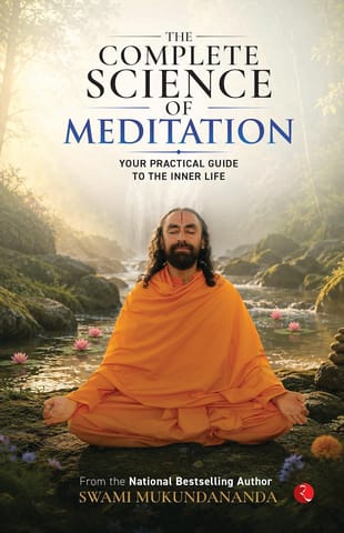 The Complete Science Of Meditation Your Practical Guide To The Inner Life