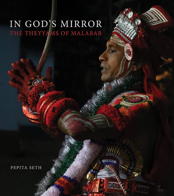 In Gods Mirror The Theyyams Of Malabar