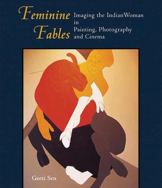 Feminine Fables Imaging The Indian Woman In Painting, Photography,and Cinema