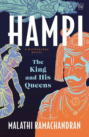 Hampi A Historical Novel The King And His Queens