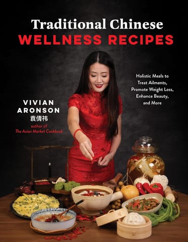 Traditional Chinese Wellness Recipes Holistic Meals To Treat Ailments, Promote Weight Loss, Enhance Beauty, And More