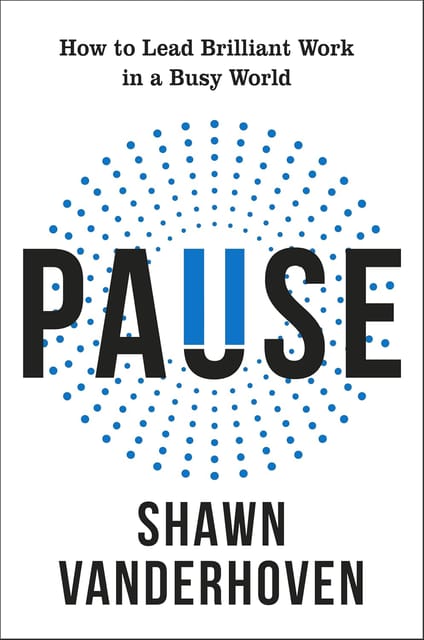 Pause How To Lead Brilliant Work In A Busy World