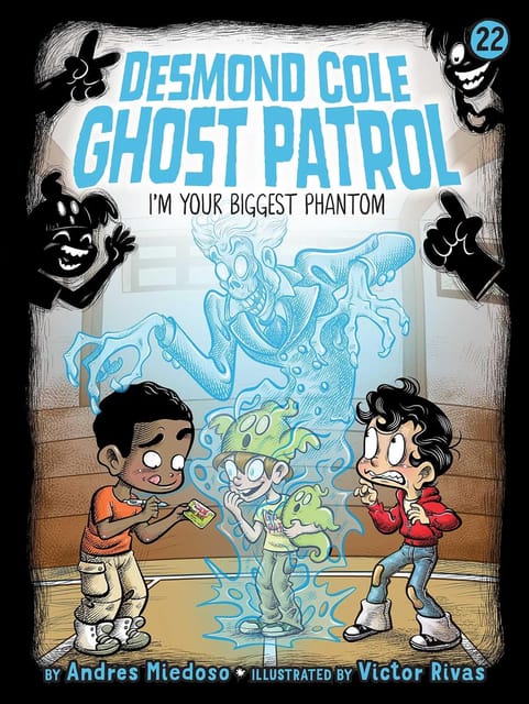 I Am Your Biggest Phantom Volume 22 (desmond Cole Ghost Patrol, 22)