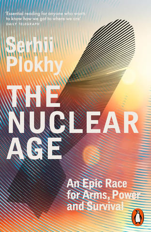 The Nuclear Age An Epic Race For Arms, Power And Survival