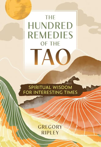 The Hundred Remedies Of The Tao Spiritual Wisdom For Interesting Times