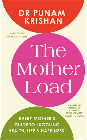The Mother Load Every Mothers Guide To Juggling Health, Life & Happiness